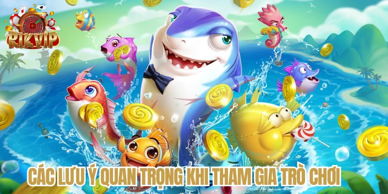 Các lưu ý quan trọng khi tham gia trò chơi