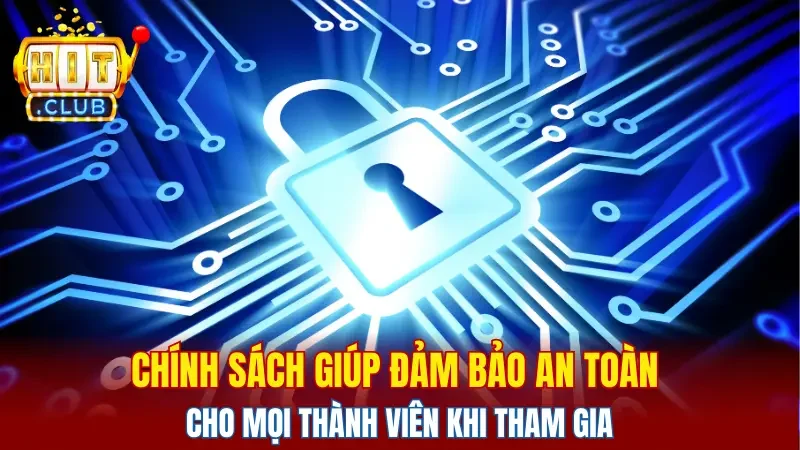 Chính sách giúp đảm bảo an toàn cho mọi thành viên khi tham gia
