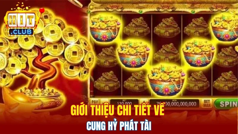 Giới thiệu chi tiết về Cung Hỷ Phát Tài