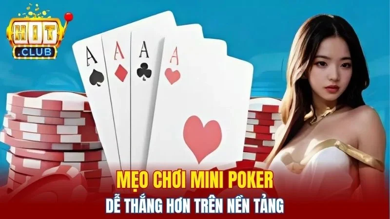 Một vài bí quyết chơi mini poker hiệu quả cho người mới