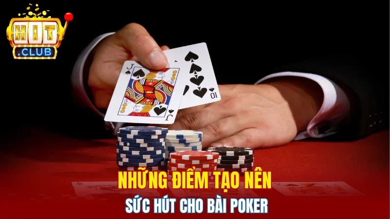 Những điểm tạo nên sức hút cho bài poker